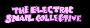 The Electric Snail Collective (Logo)

Schriftzug auf schwarzem Hintergrund: „THE ELECTRIC SNAIL COLLECTIVE“. Die Buchstaben sind groß, unregelmäßig und in hellviolett, wirken comicartig.